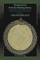 Strange Stories from The Skulking Stream: Paranormal Tales and Folklore of The Schuylkill River Region Volume 1: : The Hidden Zoo 1312225513 Book Cover