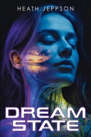 DreamState: Where Dreams Redefine Humanity - A Dystopian Sci-Fi Novel B0F7G5FHQ2 Book Cover