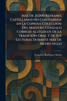 Màs De 21,000 Refranes Castellanos No Contenidos en La Copiosa ColecciÃ3n Del Maestro Gonzalo Correas AllegoÌ los De La TradicioÌ n Oral Y De Sus ... MaÌ s De Medio Siglo (Spanish Edition) 1025826213 Book Cover