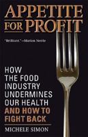 Appetite for Profit: How the food industry undermines our health and how to fight back 1560259329 Book Cover