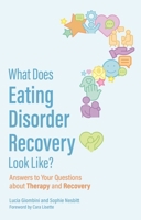 What Does Eating Disorder Recovery Look Like?: Answers to Your Questions about Therapy and Recovery 1839972203 Book Cover