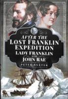 After the Lost Franklin Expedition: Lady Franklin and John Rae 1526727374 Book Cover