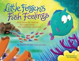 Little Fergen's Fish Feelings: ...And How He Learns to Cope with his Parents' Divorce. 173310741X Book Cover