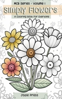 Simple Flowers: A Coloring Book For Everyone: Mini Coloring Book Series Volume One B0BV43M89L Book Cover