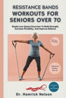 Resistance Bands Workouts For Seniors Over 70: Simple Low-Impact Exercises To Build Strength, Increase Flexibility, And Improve Balance B0DS1CYW2M Book Cover