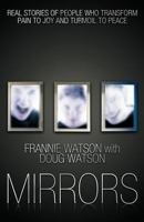 Mirrors: Real Stories of People Who Transform Pain to Joy and Turmoil to Peace 1449751504 Book Cover