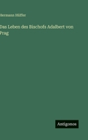 Das Leben Des Bischofs Adalbert Von Prag 373400652X Book Cover