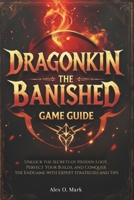 Dragonkin: The Banished Game Guide: Unlock the Secrets of Hidden Loot, Perfect Your Builds, and Conquer the Endgame with Expert Strategies and Tips B0DYD8B19R Book Cover