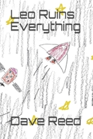 Leo Ruins Everything: Or, How Ella Learned to Love Her Brother 1695645839 Book Cover