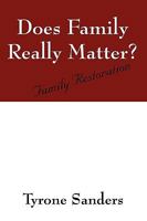 Does Family Really Matter?: Family Restoration 1432757474 Book Cover