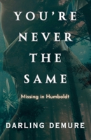 You're Never the Same: Missing in Humboldt (Cryptic Camellias) B0DYK56RT3 Book Cover