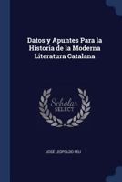 Datos y Apuntes Para la Historia de la Moderna Literatura Catalana 1298756758 Book Cover