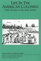 Life in the American Colonies: Daily Lifestyles of the Early Settlers (Perspectives on History Series) 1878668374 Book Cover