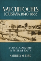 Natchitoches, Louisiana, 1840–1865: A Creole Community in the Slave South 0807186597 Book Cover