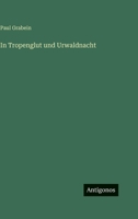 In Tropenglut und Urwaldnacht 3563934827 Book Cover