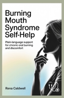 Burning Mouth Syndrome Self-Help: Plain-language support for chronic oral burning and discomfort B0G5J35CMG Book Cover
