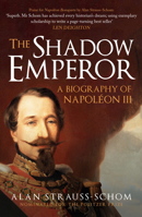 The Shadow Emperor: A Biography of Napoléon III 139812544X Book Cover