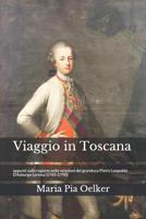 Viaggio in Toscana: Appunti sulla regione nelle relazioni del granduca Pietro Leopoldo (1765-1790) 1976929431 Book Cover