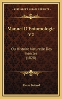 Manuel D'Entomologie V2: Ou Histoire Naturelle Des Insectes (1828) 1160187800 Book Cover