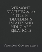 Vermont Statutes 2020 Title 14 Decedents Estates and Fiduciary Relations B0858SSCWV Book Cover