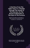 A Red Rose From The Olden Time; Or, A Ramble Through The Annals Of The Rose Inn, On The Barony Of Nazareth, In The Days Of The Province: Based On "the ... Of The "nazareth Inn", June 9th, 1871 1246565129 Book Cover
