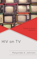 HIV on TV: Popular Culture's Epidemic 1498547265 Book Cover