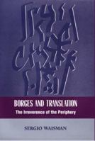 Borges And Translation: The Irreverence Of The Periphery (The Bucknell Studies in Latin American Literature and Theory) 0838755925 Book Cover