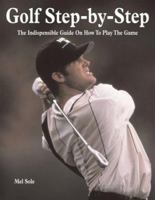 Golf Step-by-Step: The Indispensible Guide on How to Play the Game 1856486400 Book Cover