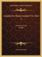 Annales Du Musee Guimet V31, Part 2: Le Siam Ancien (1908) 1120465397 Book Cover