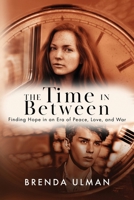 The Time in Between: Finding Hope in an Era of Peace, Love, and War B0HBNQSVBL Book Cover