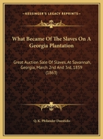 What Became Of The Slaves On A Georgia Plantation: Great Auction Sale Of Slaves, At Savannah, Georgia, March 2nd And 3rd, 1859 1166142272 Book Cover