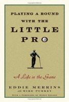 Playing a Round with the Little Pro: A Life in the Game 0743274253 Book Cover