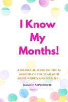 I Know My Months: A bilingual book on the 12 months of the year with sight words and spelling. (Learning with Ms. Apple) B0F1C1M4NJ Book Cover