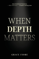 When Depth Matters: A grounded guide to emotionally available, conscious relationships — for people who value depth over performance. B0GPRL62LT Book Cover