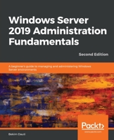 Windows Server 2019 Administration Fundamentals: A beginner's guide to managing and administering Windows Server environments, 2nd Edition 1838550917 Book Cover