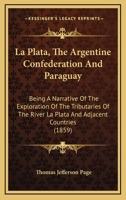 La Plata: The Argentine Confederation, and Paraguay... 1017661790 Book Cover