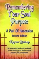 Remembering Your Soul Purpose: A Part of Ascension 1601450133 Book Cover