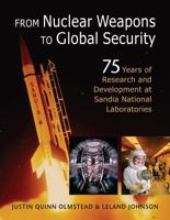 From Nuclear Weapons to Global Security: 75 Years of Research and Development at Sandia National Laboratories 1962551334 Book Cover