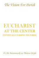 Eucharist at the Center: Continually Forming the Parish 173422102X Book Cover