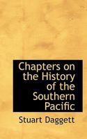 CHAPTERS ON THE HISTORY OF THE SOUTHERN PACIFIC 1018326561 Book Cover
