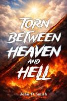 Torn Between Heaven And Hell B0GZSJ37SF Book Cover