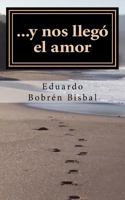 ...y nos llego el amor: poemario 1523271795 Book Cover