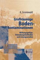 Grossraumige Bodenkontaminationen: Wirkungsgefuge, Erkundungsmethoden Und Losungsansatze 3642638694 Book Cover