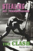 Stealing All Transmissions: A Secret History of the Clash. 1937330206 Book Cover