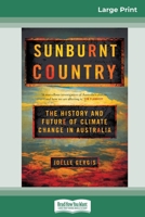 Sunburnt Country: The History and Future of Climate Change in Australia (16pt Large Print Edition) 0369312171 Book Cover