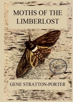 Moths of the Limberlost: Fully Illustrated Edition: Large Print Edition for a better reading experience 3988687081 Book Cover