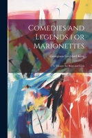 Comedies and Legends for Marionettes: A Theatre for Boys and Girls 1022523600 Book Cover