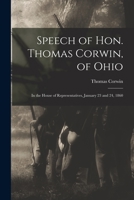 Speech of Hon. Thomas Corwin, of Ohio: in the House of Representatives, January 23 and 24, 1860 1013880137 Book Cover