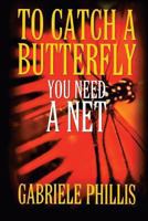 To Catch a Butterfly: You Need a Net 149479909X Book Cover