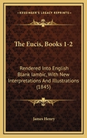 The Eucis, Books 1-2: Rendered Into English Blank Iambic, With New Interpretations And Illustrations 1143279336 Book Cover